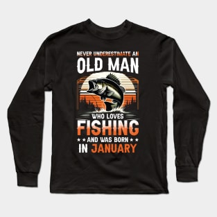 Never Underestimate An Old Man Who Loves Fishing And Was Born In January Long Sleeve T-Shirt